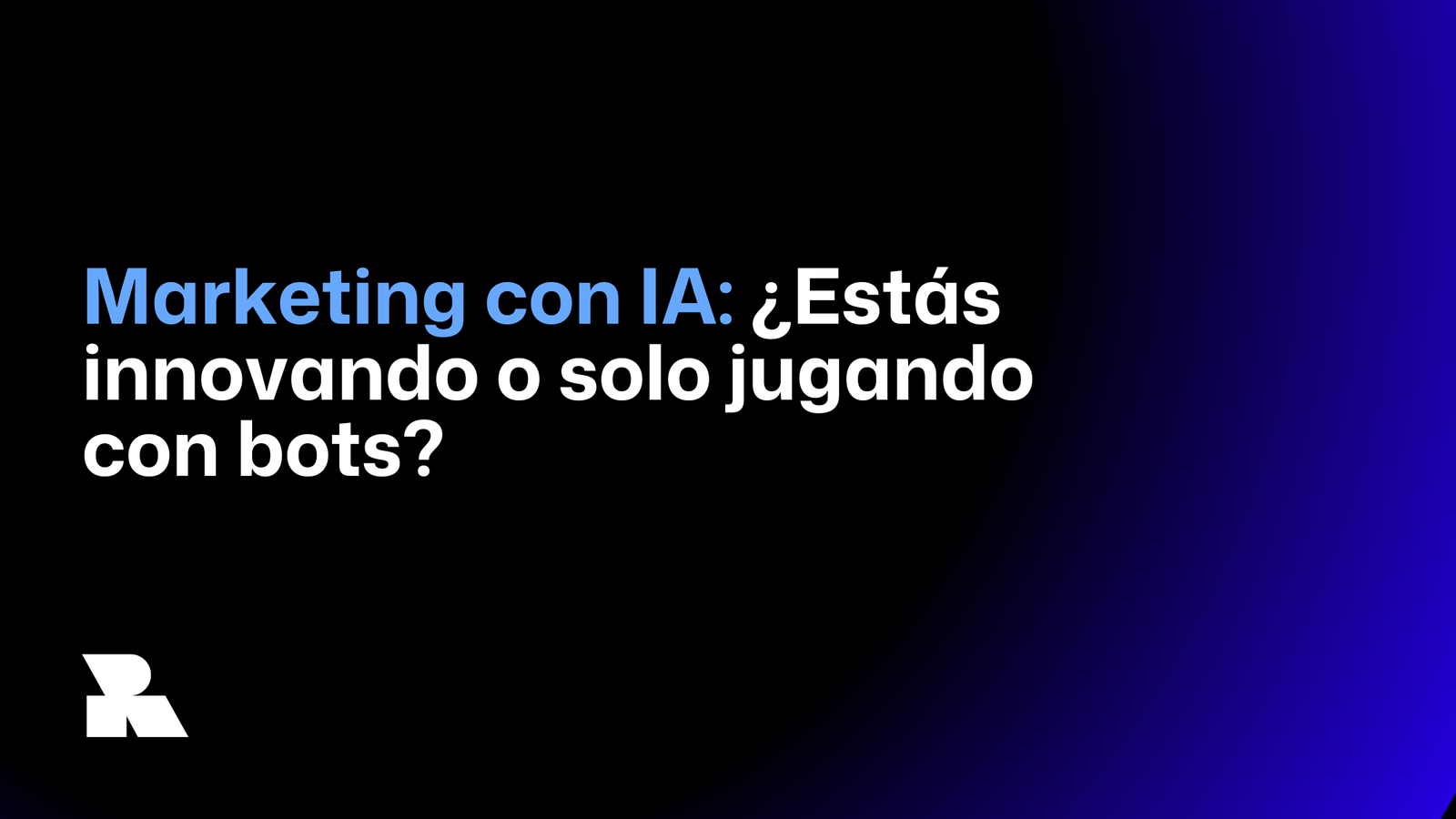 Marketing con IA: ¿Estás innovando o solo jugando con bots?